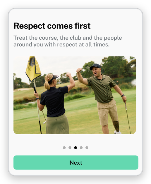 Respect comes first - treat the course, the club and the people around you with respect at all times