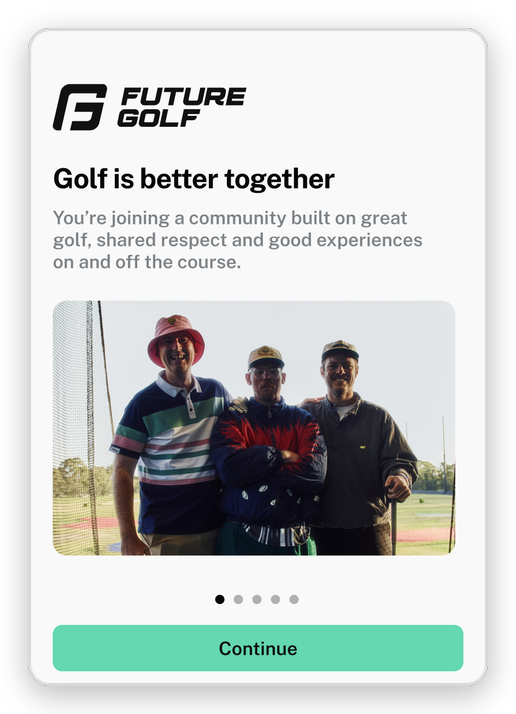Golf is better together - you're joining a community built on great golf, shared respect and good experiences on and off the course
